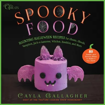 Spooky Food : 80 recettes amusantes pour Halloween pour les fantômes, les goules, les vampires, les Jack-O-Lanternes, les sorcières, les zombies, et plus encore - Spooky Food: 80 Fun Halloween Recipes for Ghosts, Ghouls, Vampires, Jack-O-Lanterns, Witches, Zombies, and More