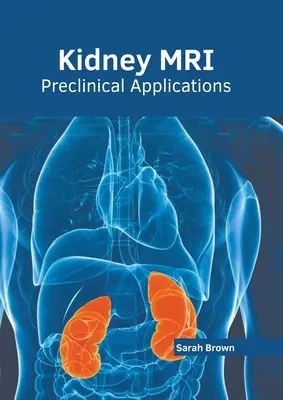 L'IRM du rein : Applications précliniques - Kidney Mri: Preclinical Applications