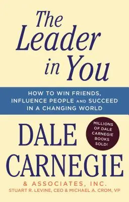 Le leader en vous : Comment gagner des amis, influencer les gens et réussir dans un monde en mutation - The Leader in You: How to Win Friends, Influence People & Succeed in a Changing World