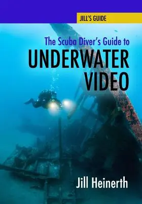 Le guide de la vidéo sous-marine pour le plongeur sous-marin - The Scuba Diver's Guide to Underwater Video