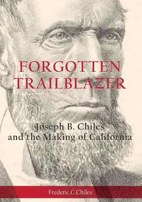 Pionnier oublié : Joseph B. Chiles et la création de la Californie - Forgotten Trailblazer: Joseph B. Chiles and the Making of California