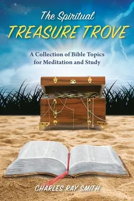 Le trésor spirituel : Une collection de sujets bibliques pour la méditation et l'étude - The Spiritual Treasure Trove: A Collection of Bible Topics for Meditation and Study