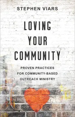 Aimer sa communauté : Pratiques éprouvées pour un ministère de proximité basé sur la communauté - Loving Your Community: Proven Practices for Community-Based Outreach Ministry