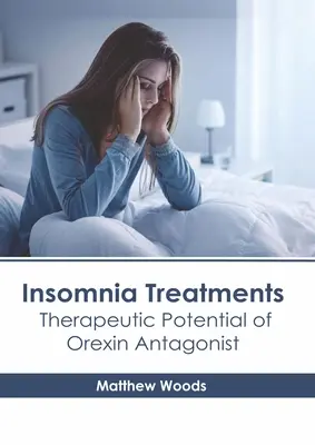 Traitements de l'insomnie : Potentiel thérapeutique des antagonistes de l'orexine - Insomnia Treatments: Therapeutic Potential of Orexin Antagonist