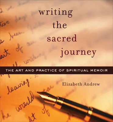 Écrire le voyage sacré : L'art et la pratique des mémoires spirituels - Writing the Sacred Journey: Art and Practice of Spiritual Memoir