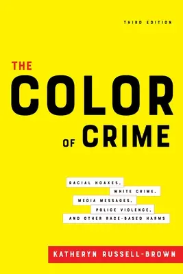 La couleur du crime, troisième édition : Canulars raciaux, crimes blancs, messages des médias, violences policières et autres préjudices fondés sur la race - The Color of Crime, Third Edition: Racial Hoaxes, White Crime, Media Messages, Police Violence, and Other Race-Based Harms