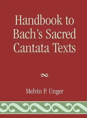 Manuel des textes des cantates sacrées de Bach : Une traduction interlinéaire avec un guide de référence pour les citations et les allusions bibliques - Handbook to Bach's Sacred Cantata Texts: An Interlinear Translation with Reference Guide to Biblical Quotations and Allusions