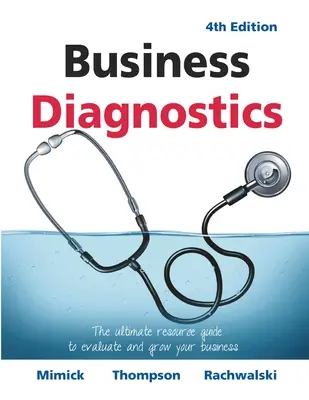 Diagnostic d'entreprise 4e édition : Le guide ultime pour évaluer et développer votre entreprise - Business Diagnostics 4th Edition: The ultimate resource guide to evaluate and grow your business