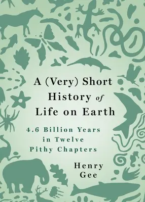 Une (très) courte histoire de la vie sur Terre : 4,6 milliards d'années en 12 chapitres lapidaires - A (Very) Short History of Life on Earth: 4.6 Billion Years in 12 Pithy Chapters