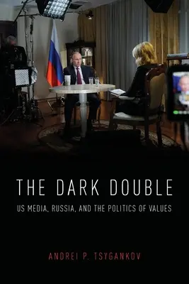 Le double sombre : Les médias américains, la Russie et la politique des valeurs - The Dark Double: Us Media, Russia, and the Politics of Values