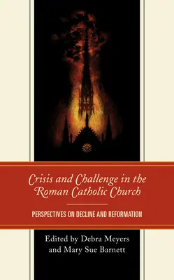 Crise et défi dans l'Église catholique romaine : Perspectives sur le déclin et la réforme - Crisis and Challenge in the Roman Catholic Church: Perspectives on Decline and Reformation