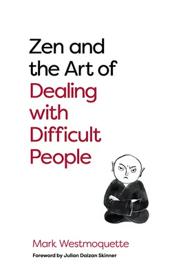Le zen et l'art de gérer les personnes difficiles : comment apprendre de vos bouddhas dérangeants - Zen and the Art of Dealing with Difficult People: How to Learn from Your Troublesome Buddhas
