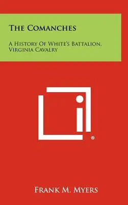 Les Comanches : Histoire du bataillon de White, cavalerie de Virginie - The Comanches: A History Of White's Battalion, Virginia Cavalry