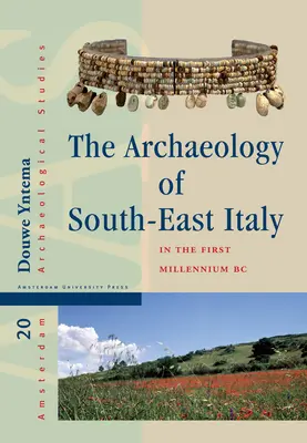 L'archéologie du sud-est de l'Italie au premier millénaire avant notre ère : Les sociétés grecques et indigènes des Pouilles et de Lucanie entre le 10e et le 1er siècle - The Archaeology of South-East Italy in the First Millennium BC: Greek and Native Societies of Apulia and Lucania Between the 10th and the 1st Century