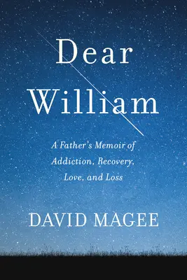 Cher William : Les mémoires d'un père sur la dépendance, la guérison, l'amour et la perte - Dear William: A Father's Memoir of Addiction, Recovery, Love, and Loss