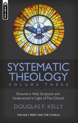 Théologie systématique (Volume 3) : Le Saint-Esprit et l'Église - Systematic Theology (Volume 3): The Holy Spirit and the Church