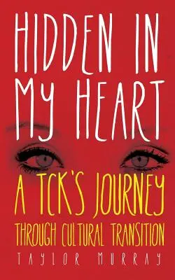 Caché dans mon cœur : Le voyage d'un Tck à travers la transition culturelle - Hidden in My Heart: A Tck's Journey Through Cultural Transition