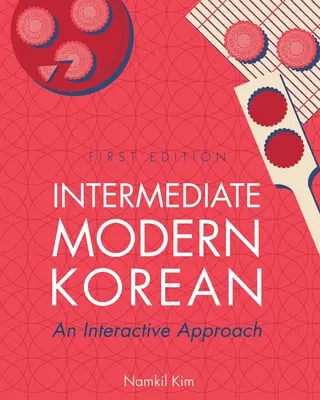 Coréen moderne intermédiaire : Une approche interactive - Intermediate Modern Korean: An Interactive Approach