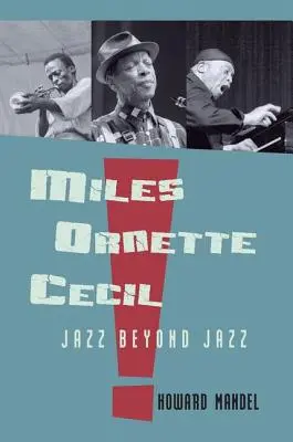 Miles, Ornette, Cecil : le jazz au-delà du jazz - Miles, Ornette, Cecil: Jazz Beyond Jazz