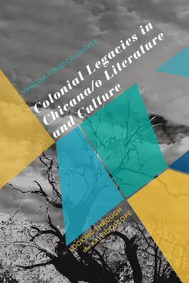 L'héritage colonial dans la littérature et la culture Chicana/O : Regarder à travers le kaléidoscope - Colonial Legacies in Chicana/O Literature and Culture: Looking Through the Kaleidoscope