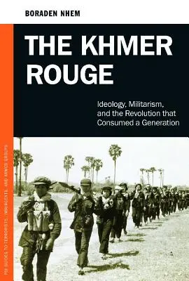 Les Khmers rouges : L'idéologie, le militarisme et la révolution qui a consumé une génération - The Khmer Rouge: Ideology, Militarism, and the Revolution that Consumed a Generation