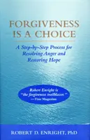 Le pardon est un choix - Un processus étape par étape pour résoudre la colère et restaurer l'espoir - Forgiveness Is a Choice - A Step-by-Step Process for Resolving Anger and Restoring Hope