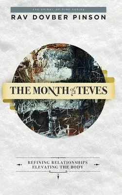 Le mois de Teves : Affiner les relations, élever le corps - The Month of Teves: Refining Relationships, Elevating the Body