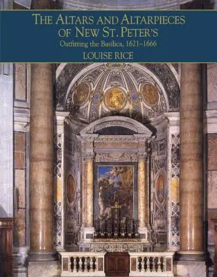 Les autels et les retables de New St. Peter's - The Altars and Altarpieces of New St. Peter's