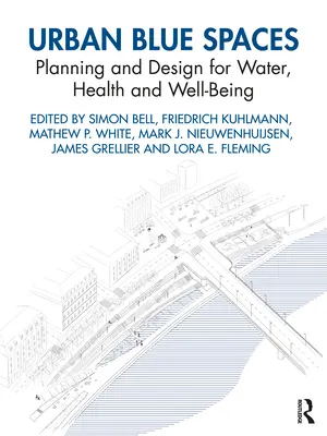 Espaces bleus urbains : Planification et conception pour l'eau, la santé et le bien-être - Urban Blue Spaces: Planning and Design for Water, Health and Well-Being