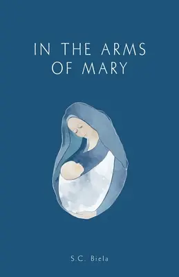 Dans les bras de Marie : Troisième édition - In the Arms of Mary: Third Edition