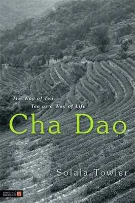 Cha Dao : La voie du thé, le thé comme mode de vie - Cha Dao: The Way of Tea, Tea as a Way of Life