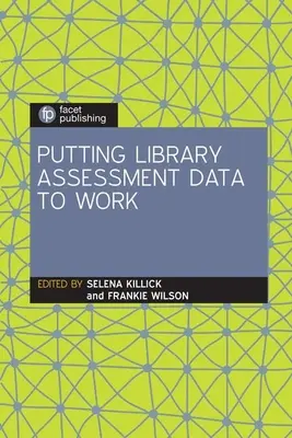 Mettre à profit les données d'évaluation des bibliothèques - Putting Library Assessment Data to Work