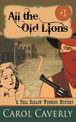 Tous les vieux lions (A Thea Barlow Wyoming Mystery, Book 1) - All the Old Lions (A Thea Barlow Wyoming Mystery, Book 1)