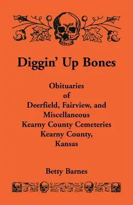 Diggin' Up Bones : Obituaries of Deerfield, Fairview, and Miscellaneous Kearny County Cemeteries, Kearny County, Kansas (en anglais) - Diggin' Up Bones: Obituaries of Deerfield, Fairview, and Miscellaneous Kearny County Cemeteries, Kearny County, Kansas
