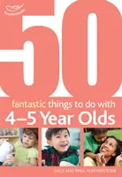 50 choses fantastiques à faire avec des enfants de 4-5 ans - 40-60+ mois - 50 Fantastic things to do with 4-5 year olds - 40-60+ Months