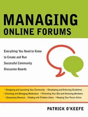 La gestion des forums en ligne : Tout ce qu'il faut savoir pour créer et gérer des forums de discussion communautaires réussis - Managing Online Forums: Everything You Need to Know to Create and Run Successful Community Discussion Boards