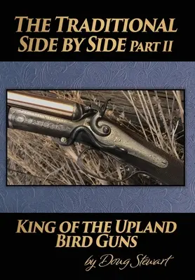 Le traditionnel côte à côte : Le roi des fusils à oiseaux des hautes terres - deuxième partie - The Traditional Side by Side: King of the Upland Bird Guns Part Two