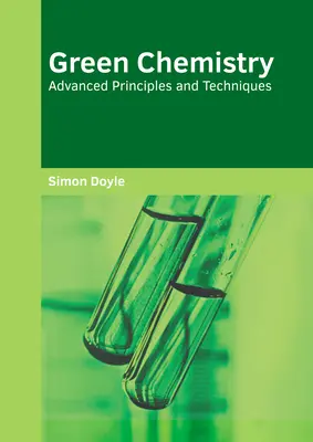 Chimie verte : Principes et techniques avancés - Green Chemistry: Advanced Principles and Techniques