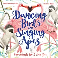 Oiseaux dansants et singes chantants - Comment les animaux disent je t'aime - Dancing Birds and Singing Apes - How Animals Say I Love You