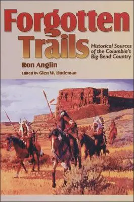 Les sentiers oubliés : Sources historiques de la région de Big Bend en Colombie - Forgotten Trails: Historical Sources of the Columbia's Big Bend Country