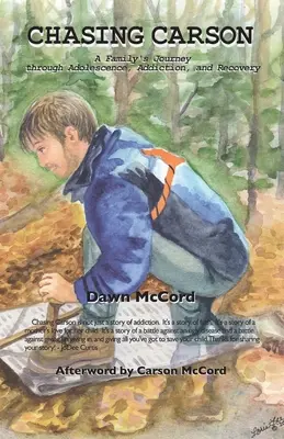 À la poursuite de Carson : Le voyage d'une famille à travers l'adolescence, la dépendance et le rétablissement - Chasing Carson: A Family's Journey through Adolescence, Addiction and Recovery