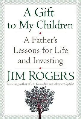 Un cadeau pour mes enfants : Les leçons de vie et d'investissement d'un père - A Gift to My Children: A Father's Lessons for Life and Investing