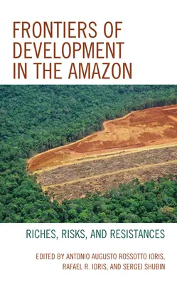 Frontières du développement en Amazonie : Richesses, risques et résistances - Frontiers of Development in the Amazon: Riches, Risks, and Resistances