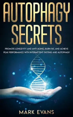 Autophagie : Secrets - Favoriser la longévité et la lutte contre le vieillissement, brûler les graisses et atteindre des performances maximales grâce au jeûne intermittent et à l'autoproduction. - Autophagy: Secrets - Promote Longevity and Anti-Aging, Burn Fat, and Achieve Peak Performance with Intermittent Fasting and Autop