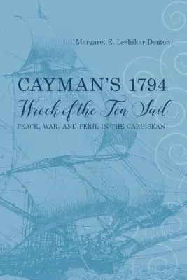 Le naufrage du Ten Sail à Cayman en 1794 : Paix, guerre et péril dans les Caraïbes - Cayman's 1794 Wreck of the Ten Sail: Peace, War, and Peril in the Caribbean