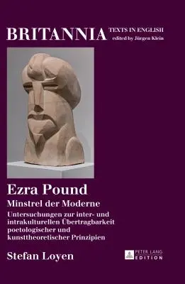 Ezra Pound : Minstrel Der Moderne Untersuchungen Zur Inter- Und Intrakulturellen Uebertragbarkeit Poetologischer Und Kunsttheoretis - Ezra Pound: Minstrel Der Moderne Untersuchungen Zur Inter- Und Intrakulturellen Uebertragbarkeit Poetologischer Und Kunsttheoretis