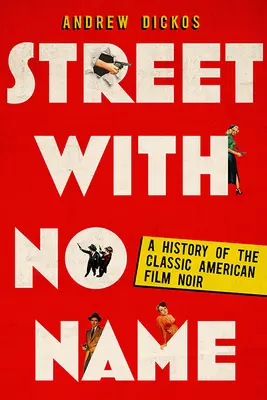 La rue sans nom : Une histoire du film noir américain classique - Street with No Name: A History of the Classic American Film Noir