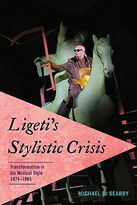 La crise stylistique de Ligeti : La transformation de son style musical, 1974-1985 - Ligeti's Stylistic Crisis: Transformation in His Musical Style, 1974-1985