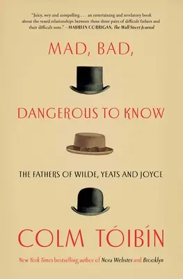 Fou, mauvais, dangereux à connaître : Les pères de Wilde, Yeats et Joyce - Mad, Bad, Dangerous to Know: The Fathers of Wilde, Yeats and Joyce