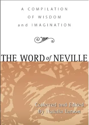 La parole de Neville : Une compilation de sagesse - The Word of Neville: A Compilation of Wisdom